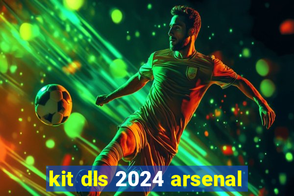 kit dls 2024 arsenal